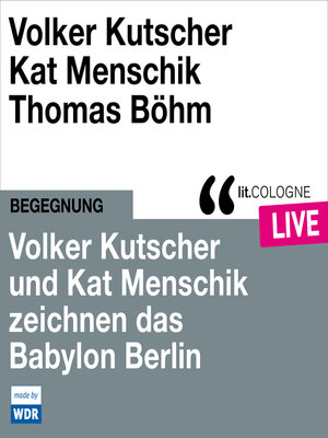 cover image of Volker Kutscher und Kat Menschik zeichnen das Babylon Berlin--lit.COLOGNE live (Ungekürzt)